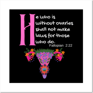 "He Who Is Without Ovaries Shall Not Make Laws For Those Who Do" Fillopians 2:22 Posters and Art